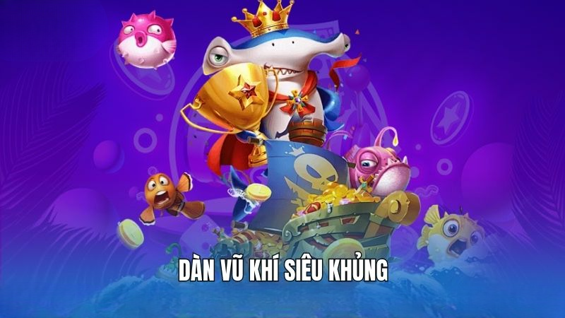 Dàn vũ khí siêu khủng