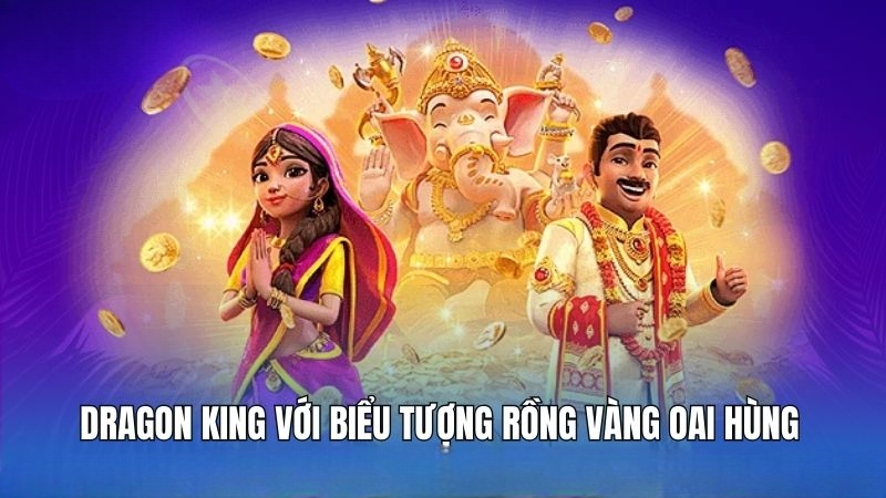 Dragon King – Hào khí Á Đông, rồng vàng may mắn