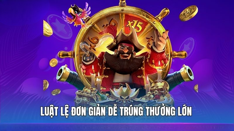 Luật chơi đơn giản – Vào là chơi, chơi là trúng