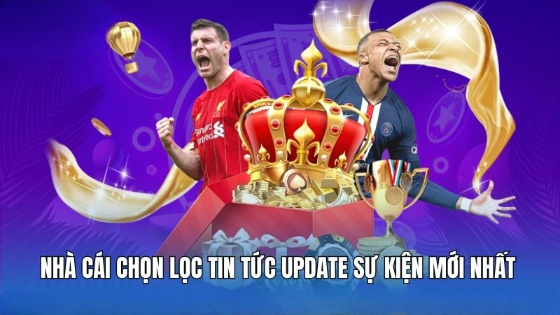 Nhà cái chọn lọc tin tức update sự kiện mới nhất