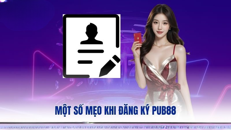 Một số mẹo khi đăng ký PUB88