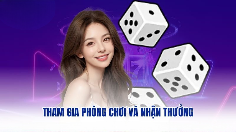 Tham gia phòng chơi và nhận thưởng