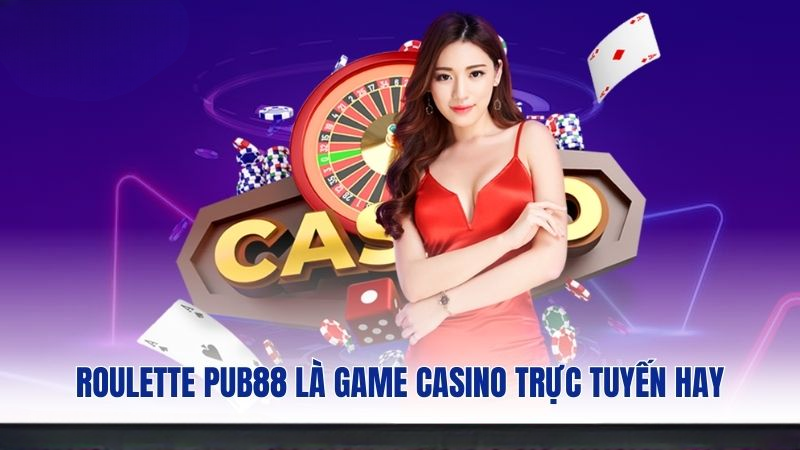 Roulette PUB88 là game casino trực tuyến hay