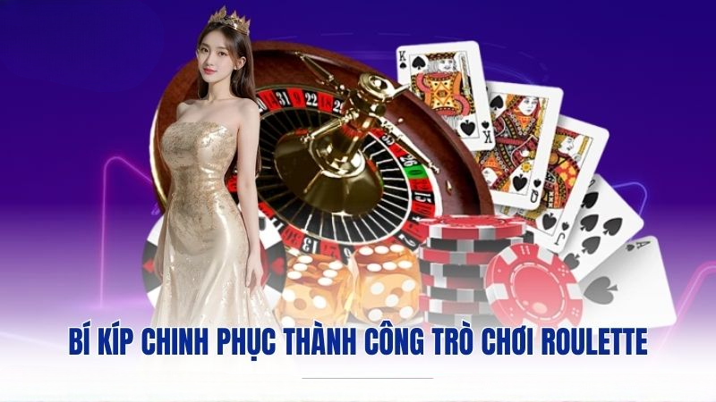 Bí kíp chinh phục thành công trò chơi Roulette