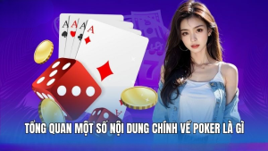 Tổng quan một số nội dung chính về Poker là gì