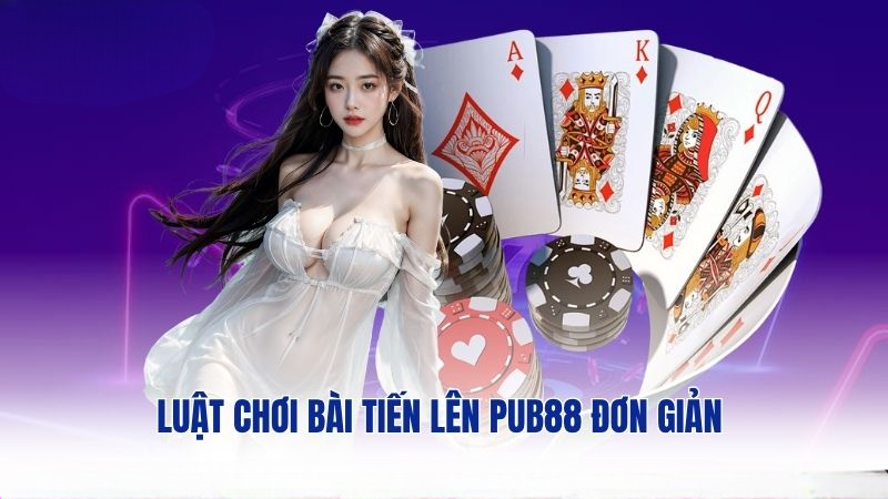 Luật chơi bài tiến lên PUB88 đơn giản