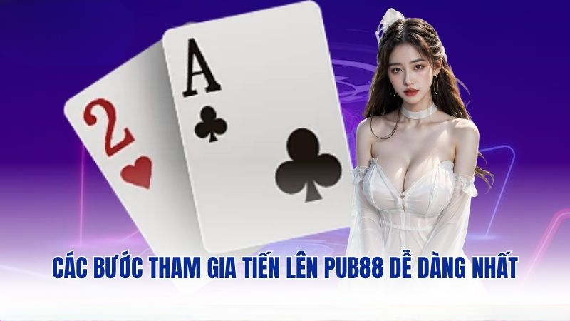 Các bước tham gia tiến lên PUB88 dễ dàng nhất