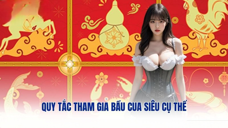Quy tắc tham gia bầu cua siêu cụ thể
