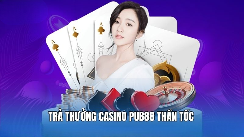 Trả thưởng Casino PUB88 thần tốc
