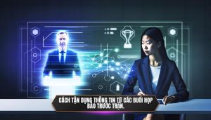 Cách tận dụng thông tin từ các buổi họp báo trước trận.